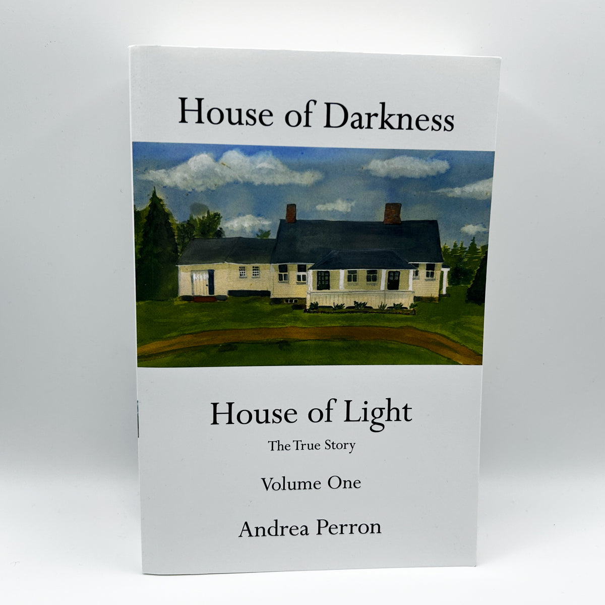 House of Darkness House of Light: The True Story Volume One by Andrea Perron