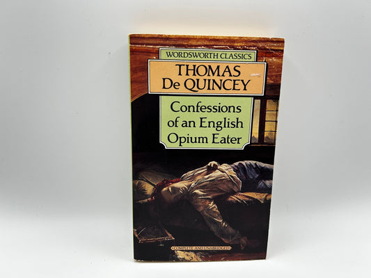 Confessions of an English Opium Eater (Wordsworth Classics) by Thomas De Quincey